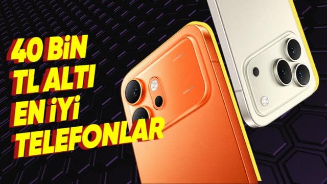 40 Bin TL Altı Alınabilecek En İyi Telefonlar