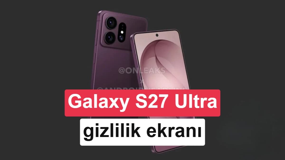 Galaxy S27 Ultra’da gizlilik filtresi için görüntü kalitesi hamlesi
