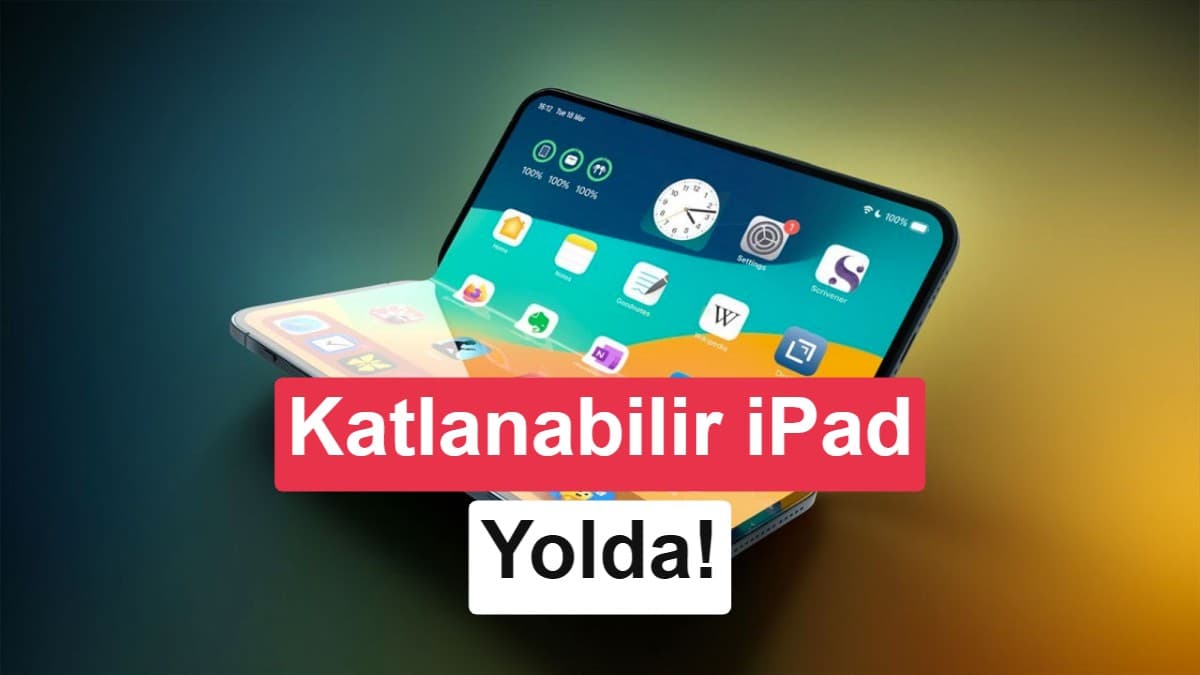 Apple'ın katlanabilir iPad'i ortaya çıktı: Devasa olacak