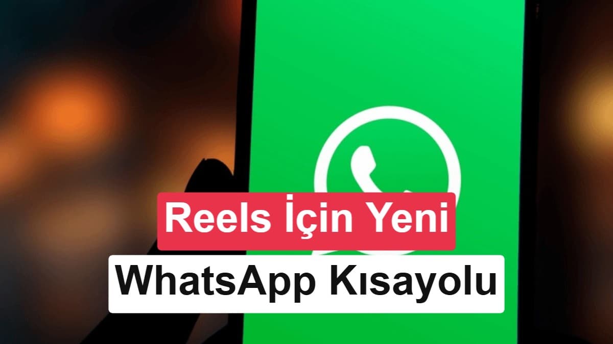 WhatsApp, Instagram Reels paylaşımı için yeni kısayol ekliyor