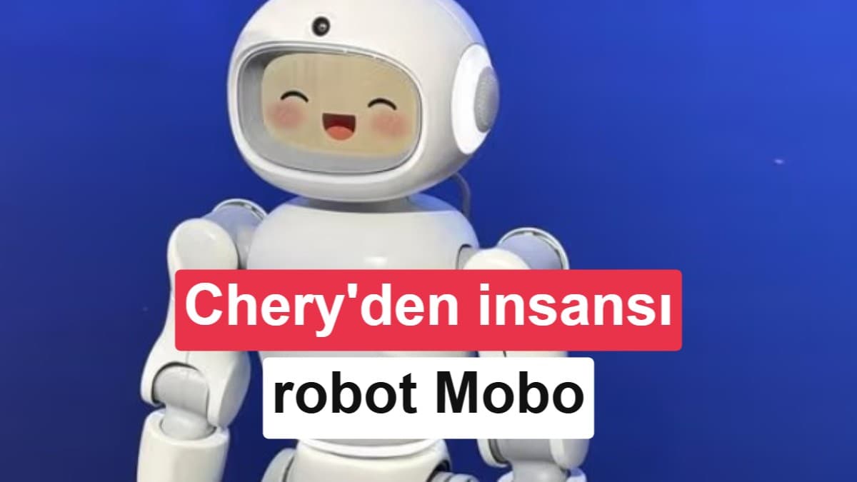 Chery, insansı robotu Mobo'yu tanıttı: Küresel ön sipariş süreci başladı