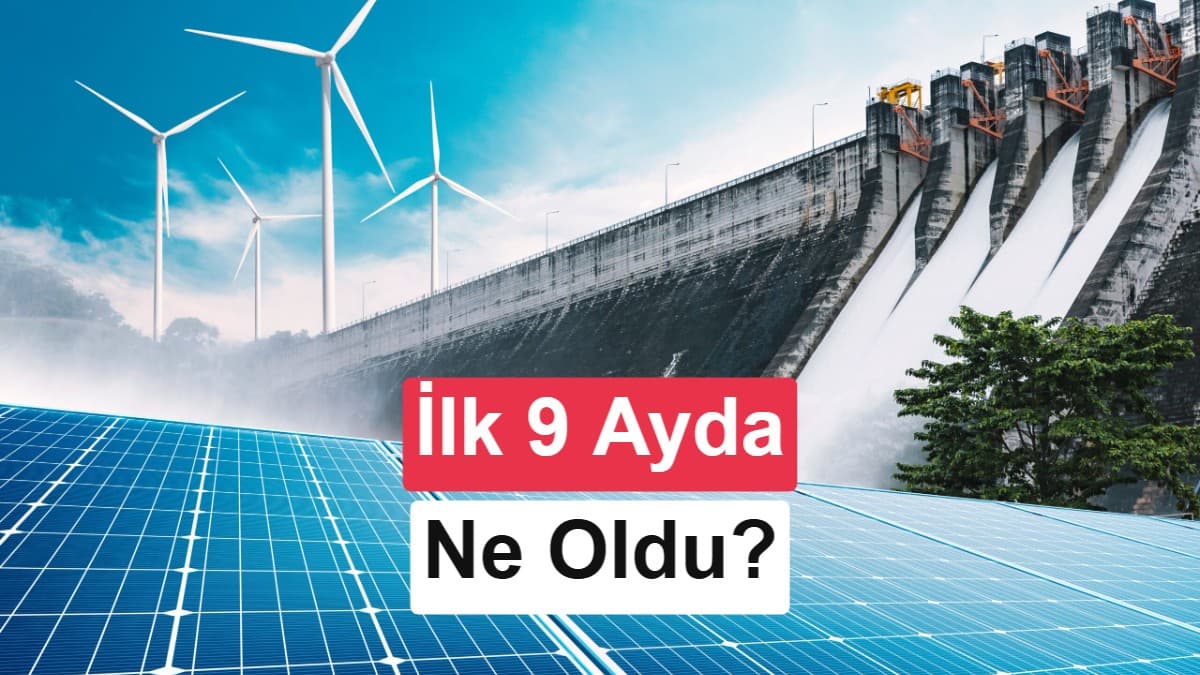 Türkiye'nin yenilenebilir enerji gücü 80 bin MW'ı aştı: 9 ayda ne kadar arttı?