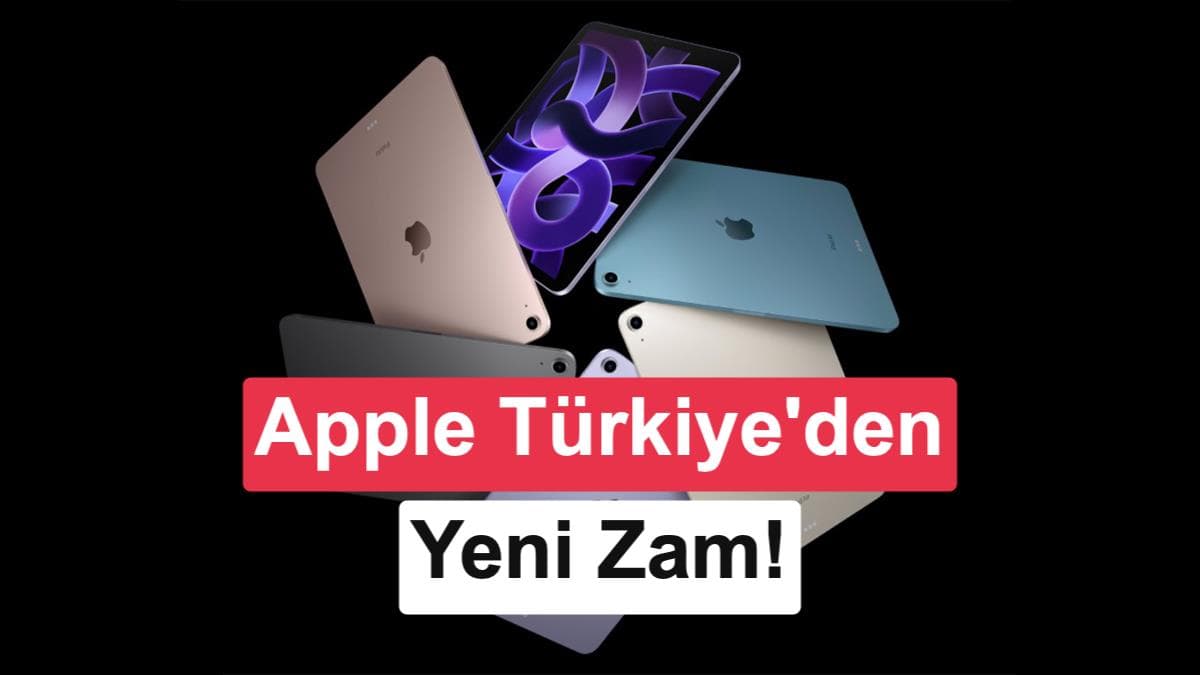 Apple’dan tüm iPad modellerine sürpriz zam: İşte yeni fiyatlar