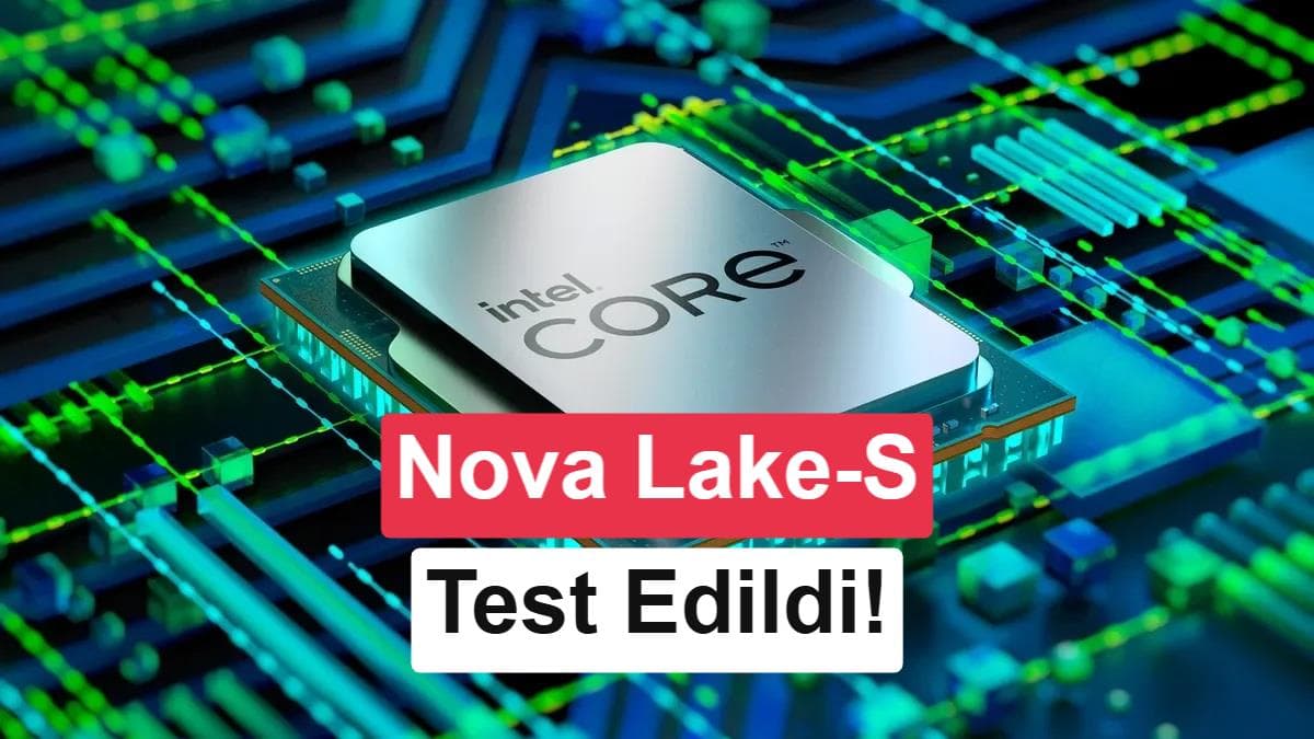 Intel Nova Lake-S çıkmadan test edildi! İşte ilk detaylar